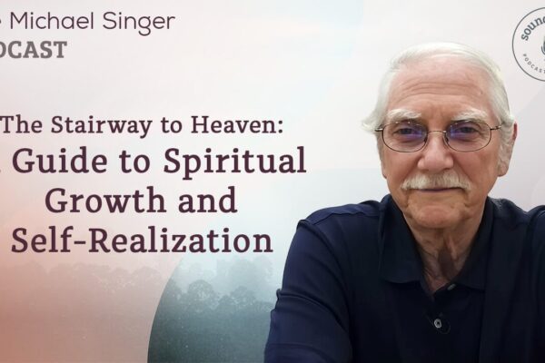 The Stairway to Heaven: A Guide to Spiritual Growth & Self-Realization | The Michael Singer Podcast