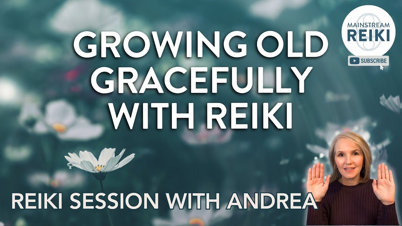 Growing Old Gracefully with Reiki | Reiki Session with Andrea