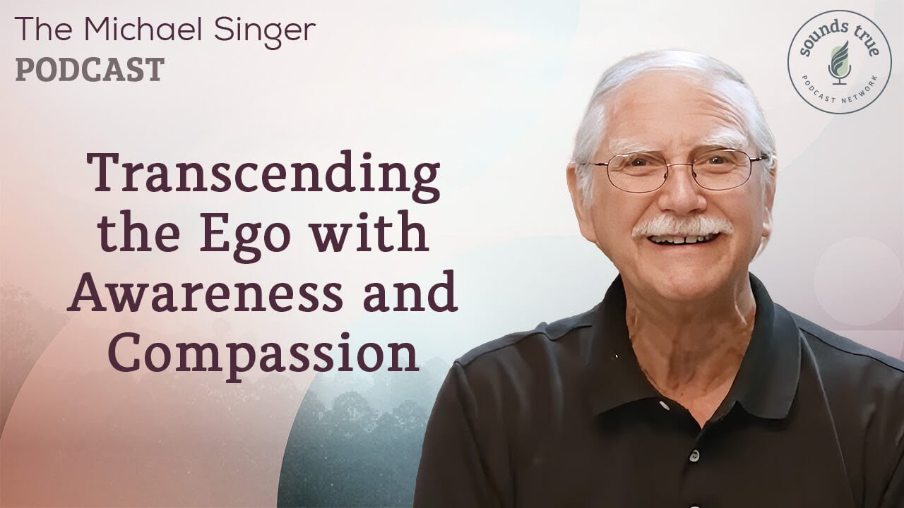 Transcending the Ego with Awareness and Compassion | The Michael Singer Podcast