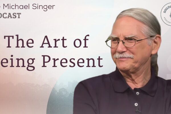 The Art of Being Present | The Michael Singer Podcast