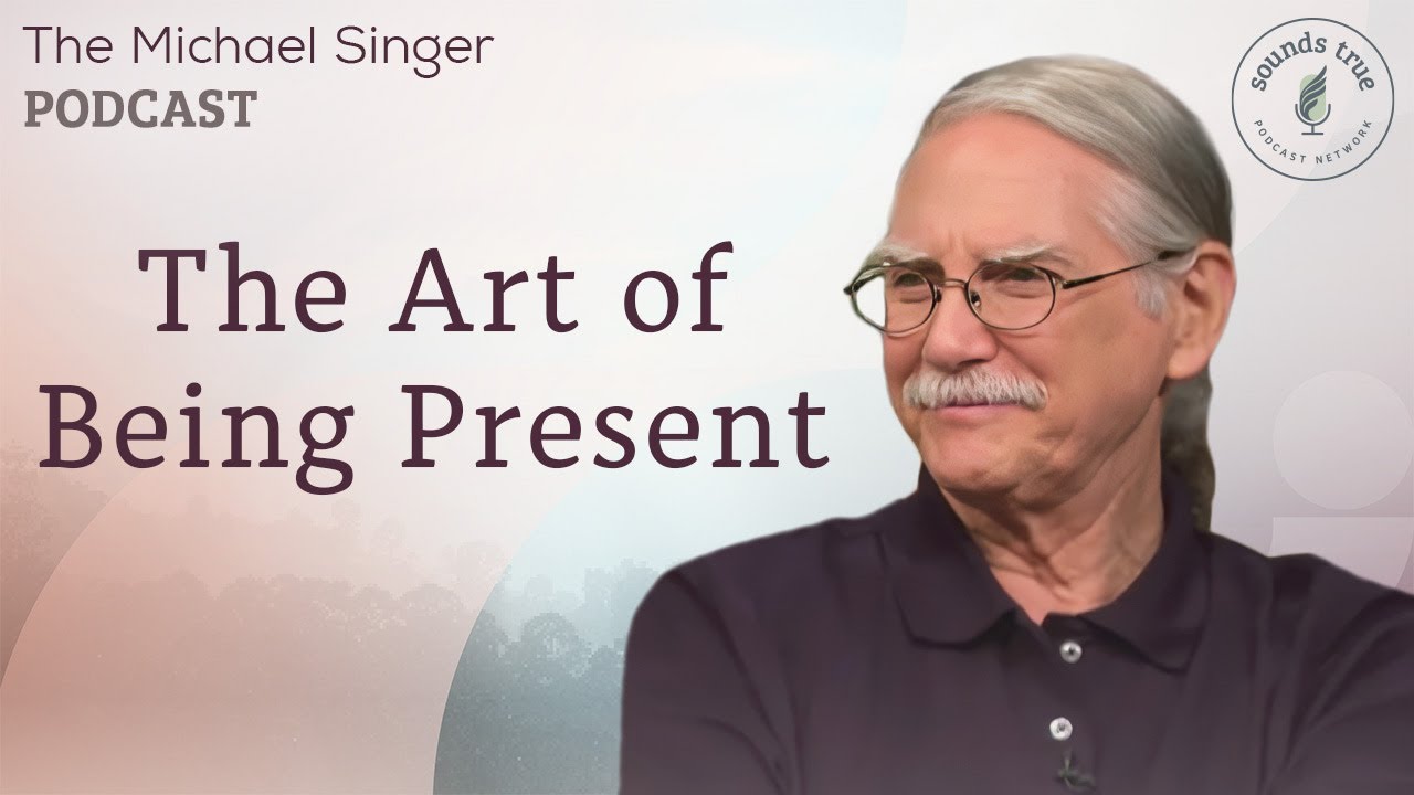 The Art of Being Present | The Michael Singer Podcast