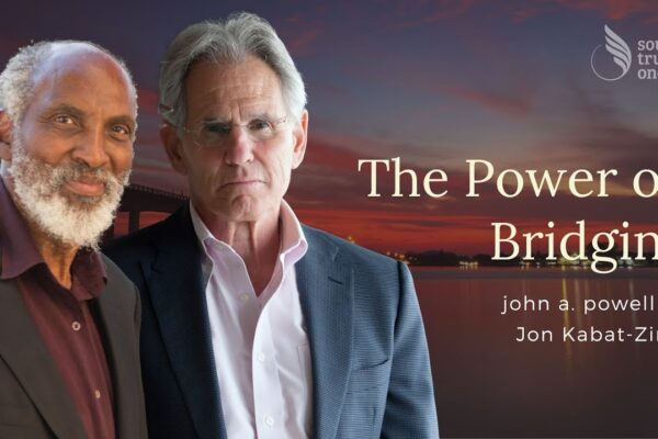 The Power of Bridging with john a. powell + Jon Kabat-Zinn | Hosted by Tami Simon